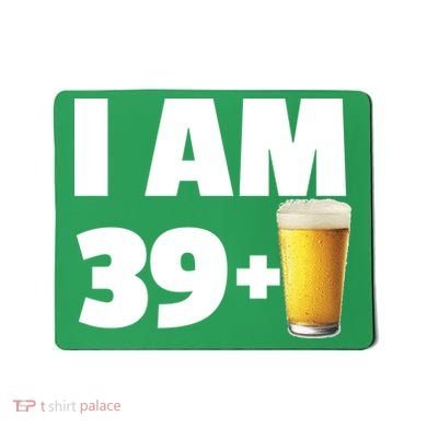 I Am 39 Plus Beer 40th Birthday Mousepad