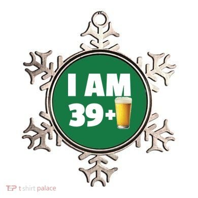 I Am 39 Plus Beer 40th Birthday Ornament