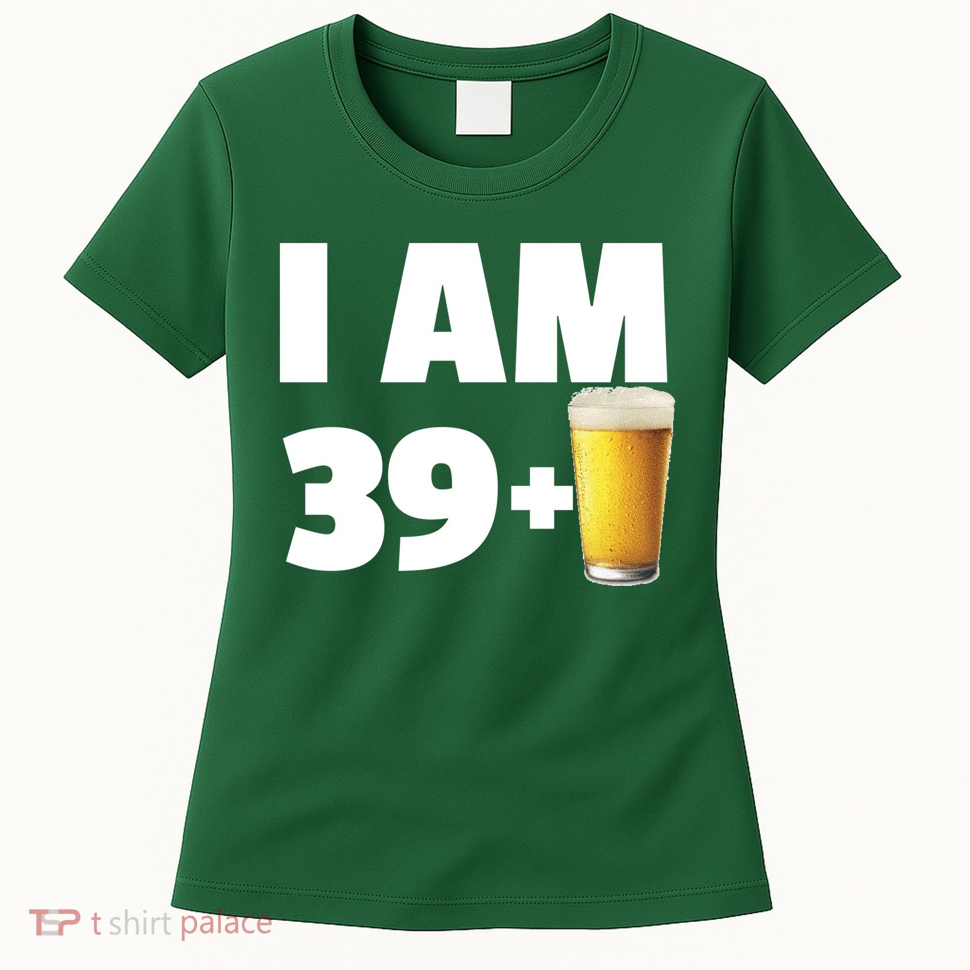 I Am 39 Plus Beer 40th Birthday Women's T-Shirt