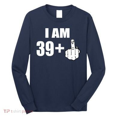 I Am 40 Middle Finger Long Sleeve Shirt