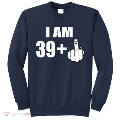 I Am 40 Middle Finger Sweatshirt