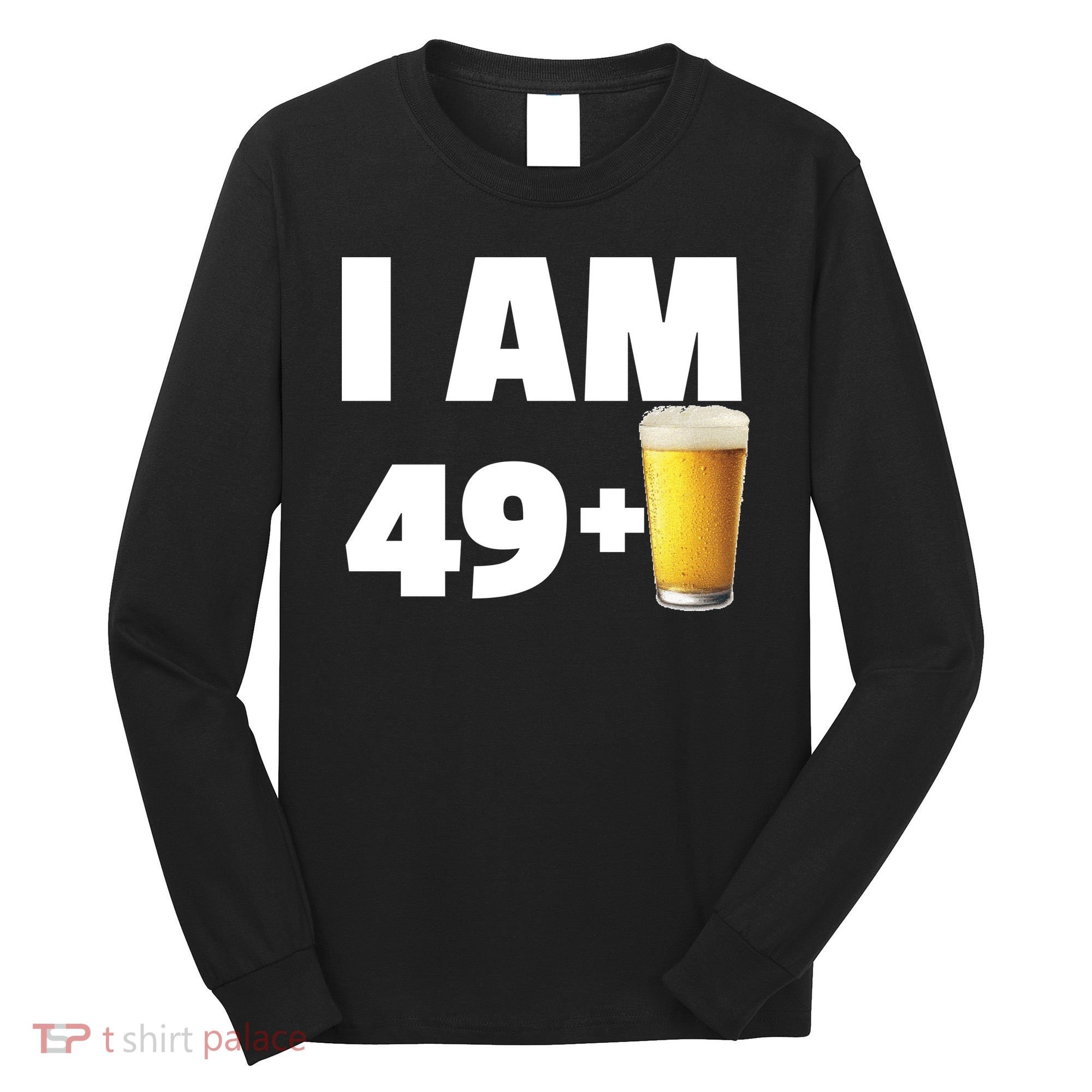 I Am 49 Plus Beer 50th Birthday Long Sleeve Shirt