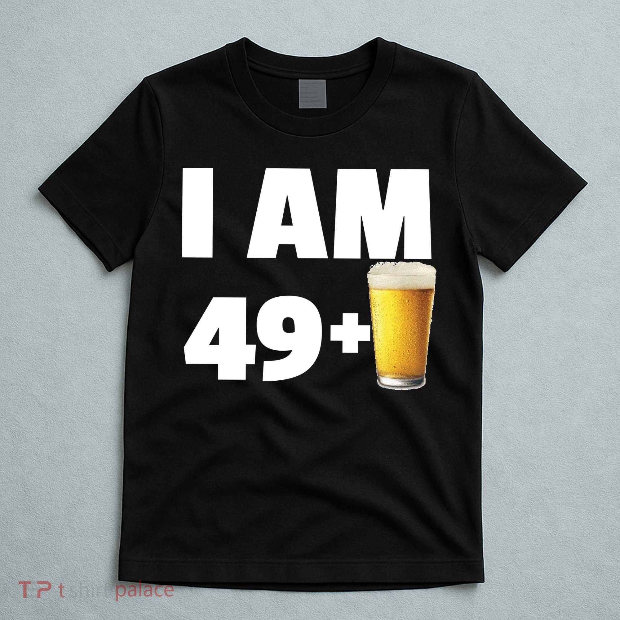 I Am 49 Plus Beer 50th Birthday T-Shirt