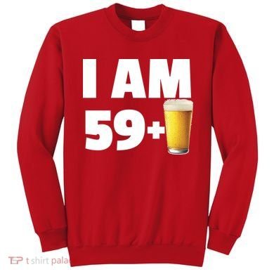 I Am 59 Plus Beer 60th Birthday Sweatshirt
