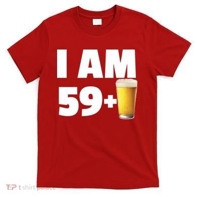 I Am 59 Plus Beer 60th Birthday T-Shirt