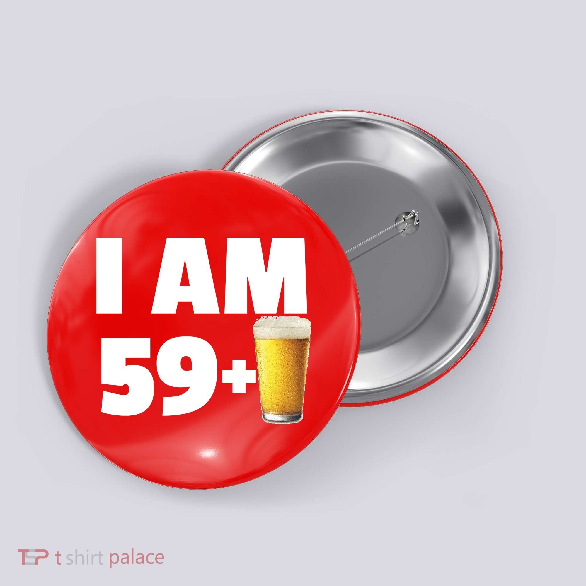 I Am 59 Plus Beer 60th Birthday Button
