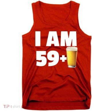 I Am 59 Plus Beer 60th Birthday Tank Top