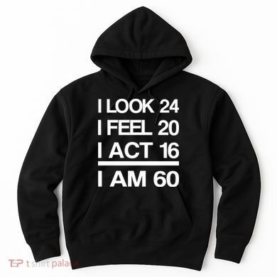 I Am 60 Funny 60th Birthday Hoodie