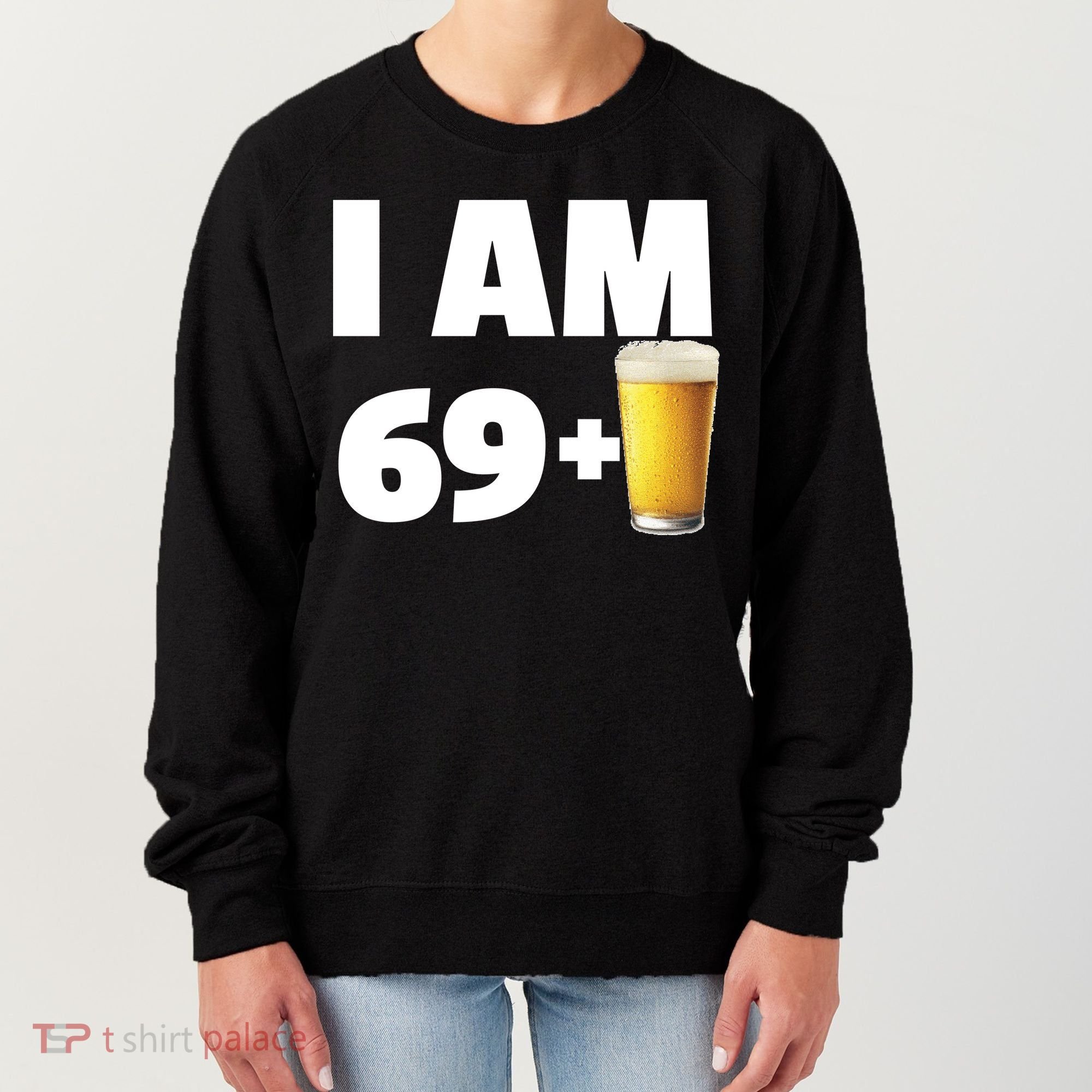 I Am 69 Plus Beer 70th Birthday Women's Sweatshirt