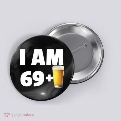 I Am 69 Plus Beer 70th Birthday Button