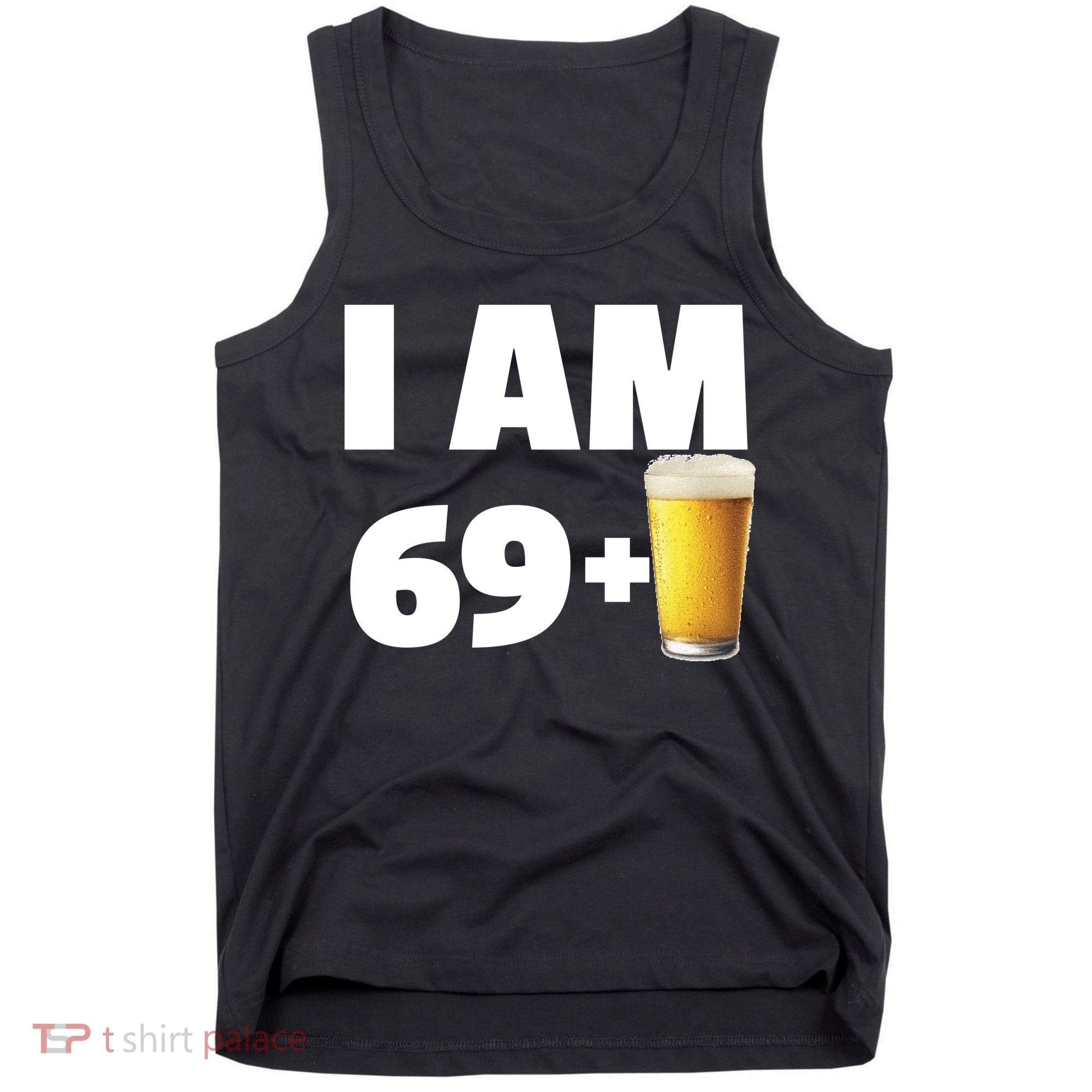 I Am 69 Plus Beer 70th Birthday Tank Top