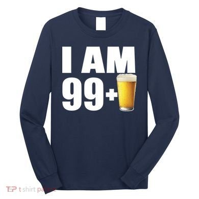 I Am 99 Plus Beer 100th Birthday Long Sleeve Shirt