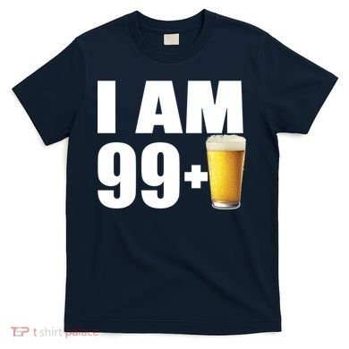 I Am 99 Plus Beer 100th Birthday T-Shirt