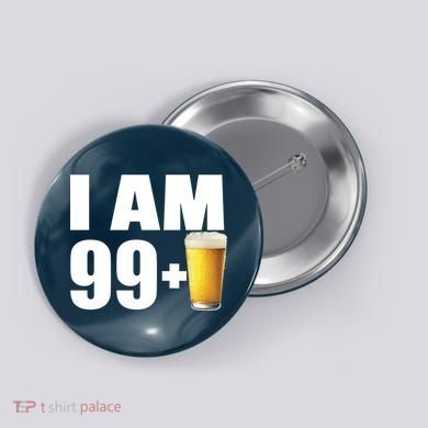 I Am 99 Plus Beer 100th Birthday Button