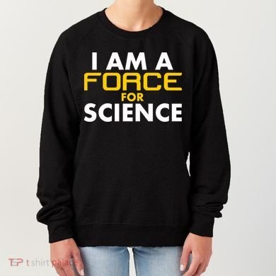 I Am A Force for Science Women's Sweatshirt