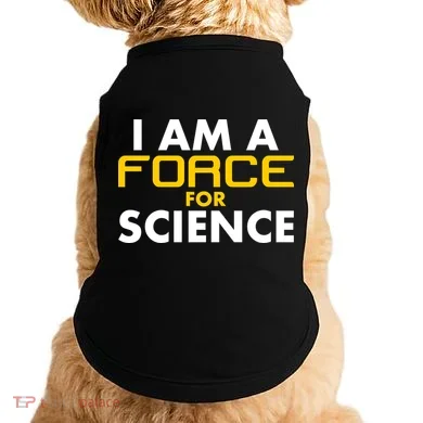 I Am A Force for Science Doggie Tank