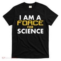I Am A Force for Science T-Shirt thumb 0