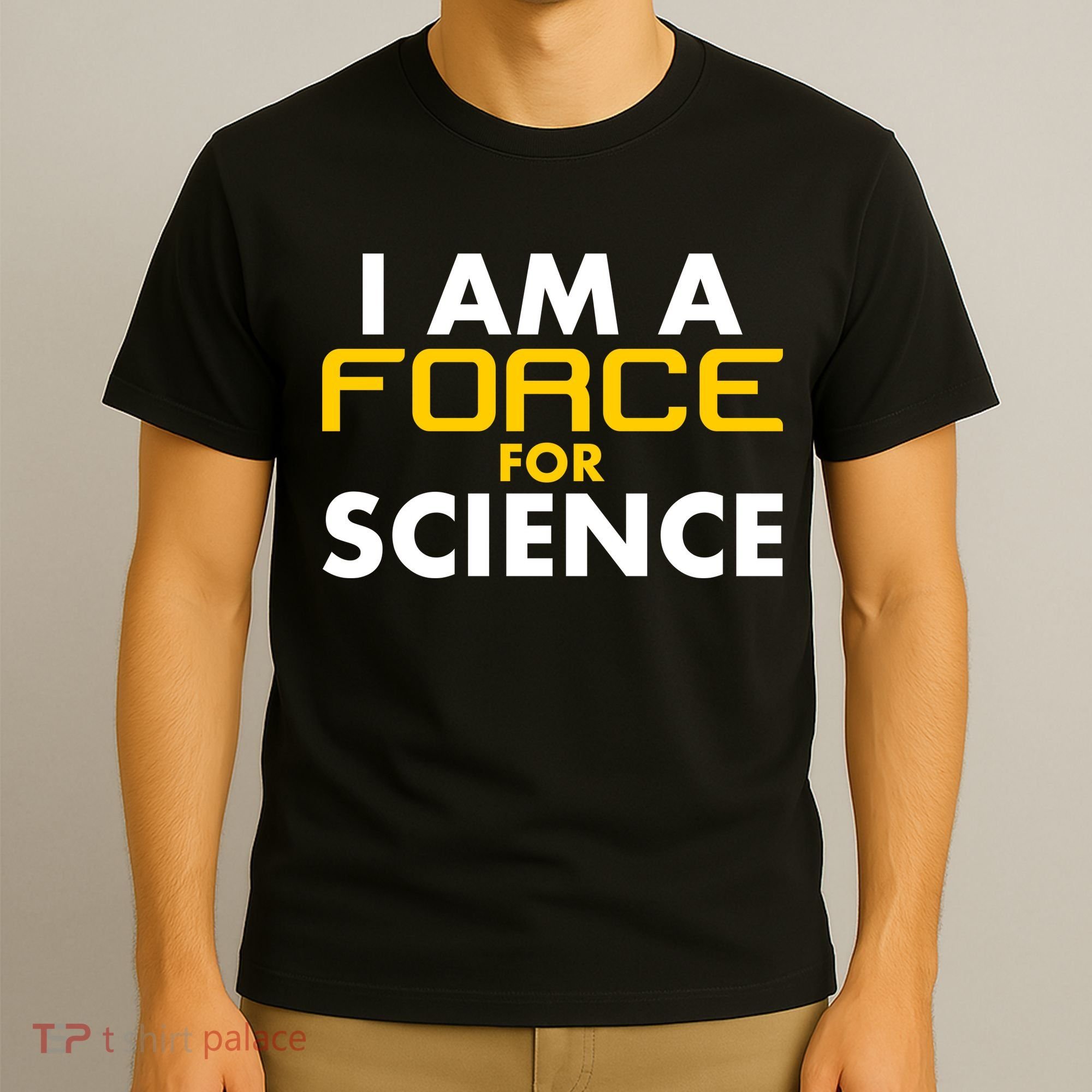 I Am A Force for Science T-Shirt