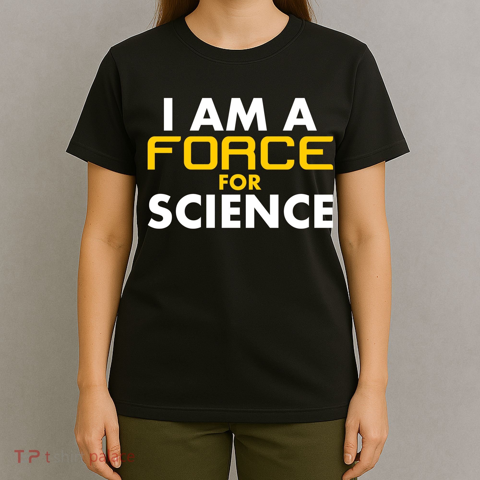 I Am A Force for Science T-Shirt