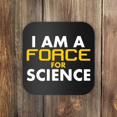 I Am A Force for Science Coaster