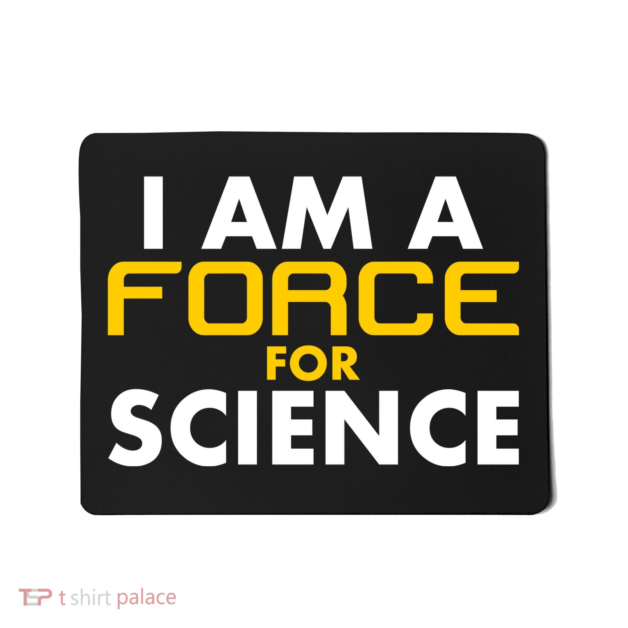 I Am A Force for Science Mousepad
