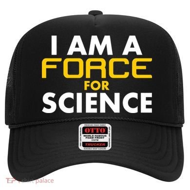 I Am A Force for Science Hat