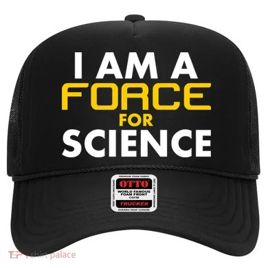 I Am A Force for Science Hat