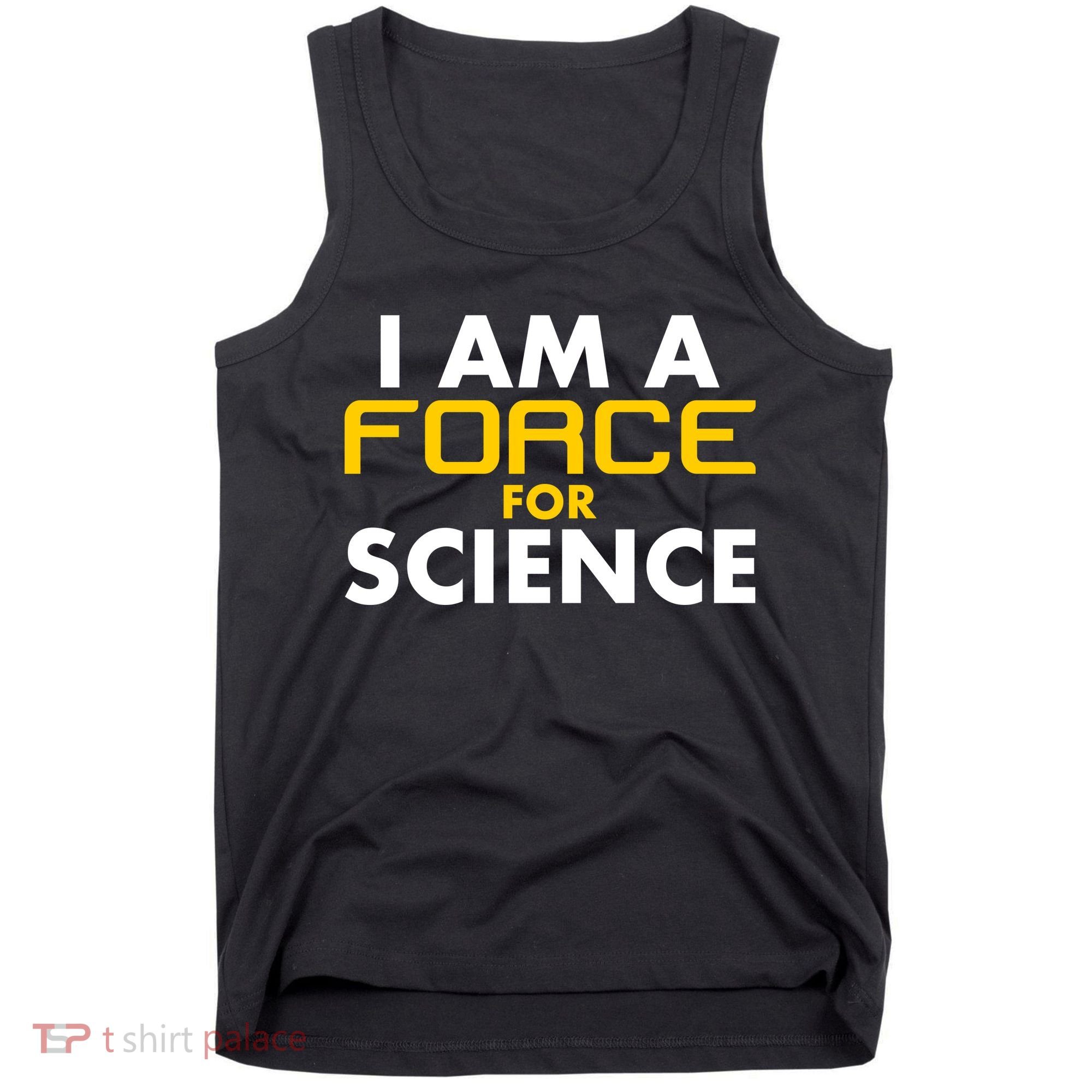 I Am A Force for Science Tank Top
