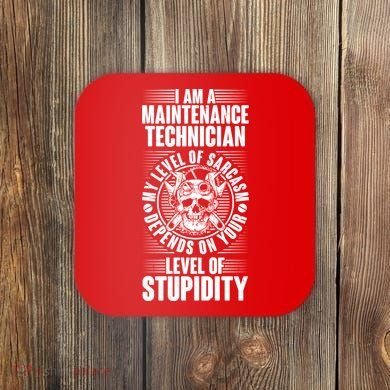 I Am A Maintenance Technician Level Of Stupidity Coaster