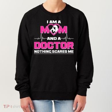 I Am A Mom and A Doctor Nothing Scare Me Women's Sweatshirt