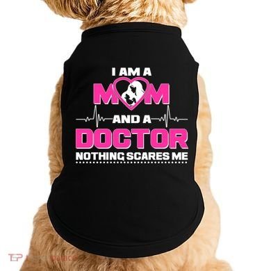 I Am A Mom and A Doctor Nothing Scare Me Doggie Tank