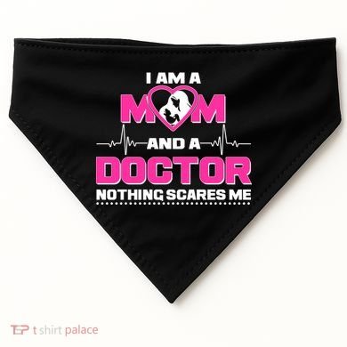 I Am A Mom and A Doctor Nothing Scare Me USA-Made Doggie Bandana