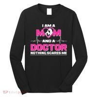 I Am A Mom and A Doctor Nothing Scare Me Long Sleeve Shirt thumb 0