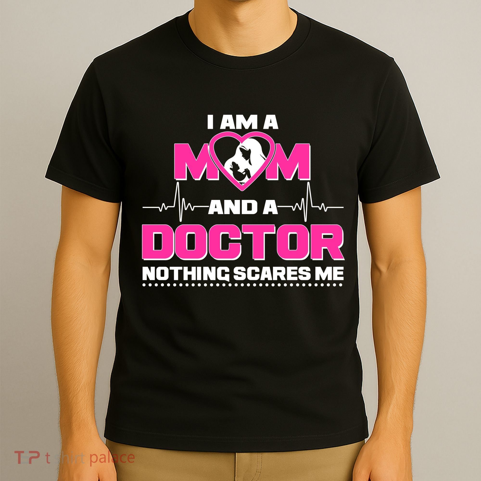 I Am A Mom and A Doctor Nothing Scare Me T-Shirt