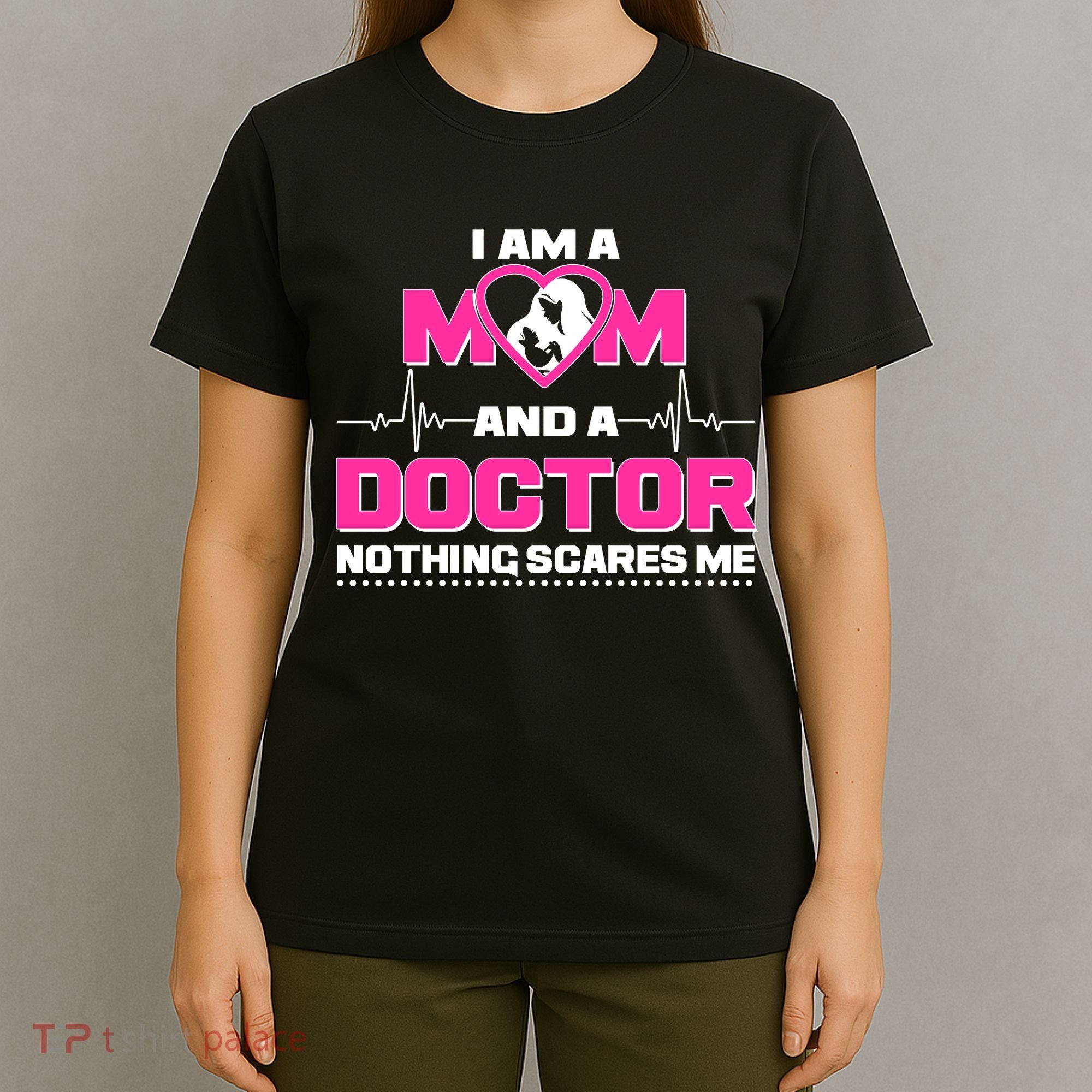 I Am A Mom and A Doctor Nothing Scare Me T-Shirt
