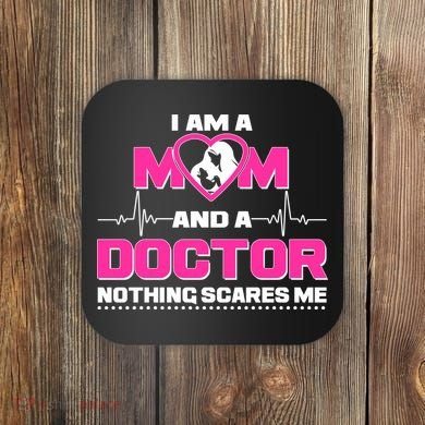 I Am A Mom and A Doctor Nothing Scare Me Coaster