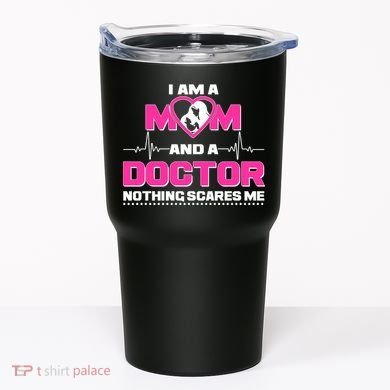 I Am A Mom and A Doctor Nothing Scare Me Tumbler