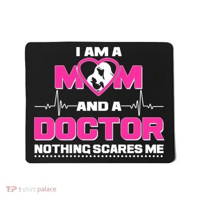 I Am A Mom and A Doctor Nothing Scare Me Mousepad