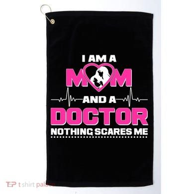 I Am A Mom and A Doctor Nothing Scare Me Golf Towel