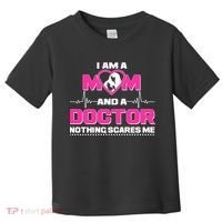 I Am A Mom and A Doctor Nothing Scare Me Toddler T-Shirt thumb 0