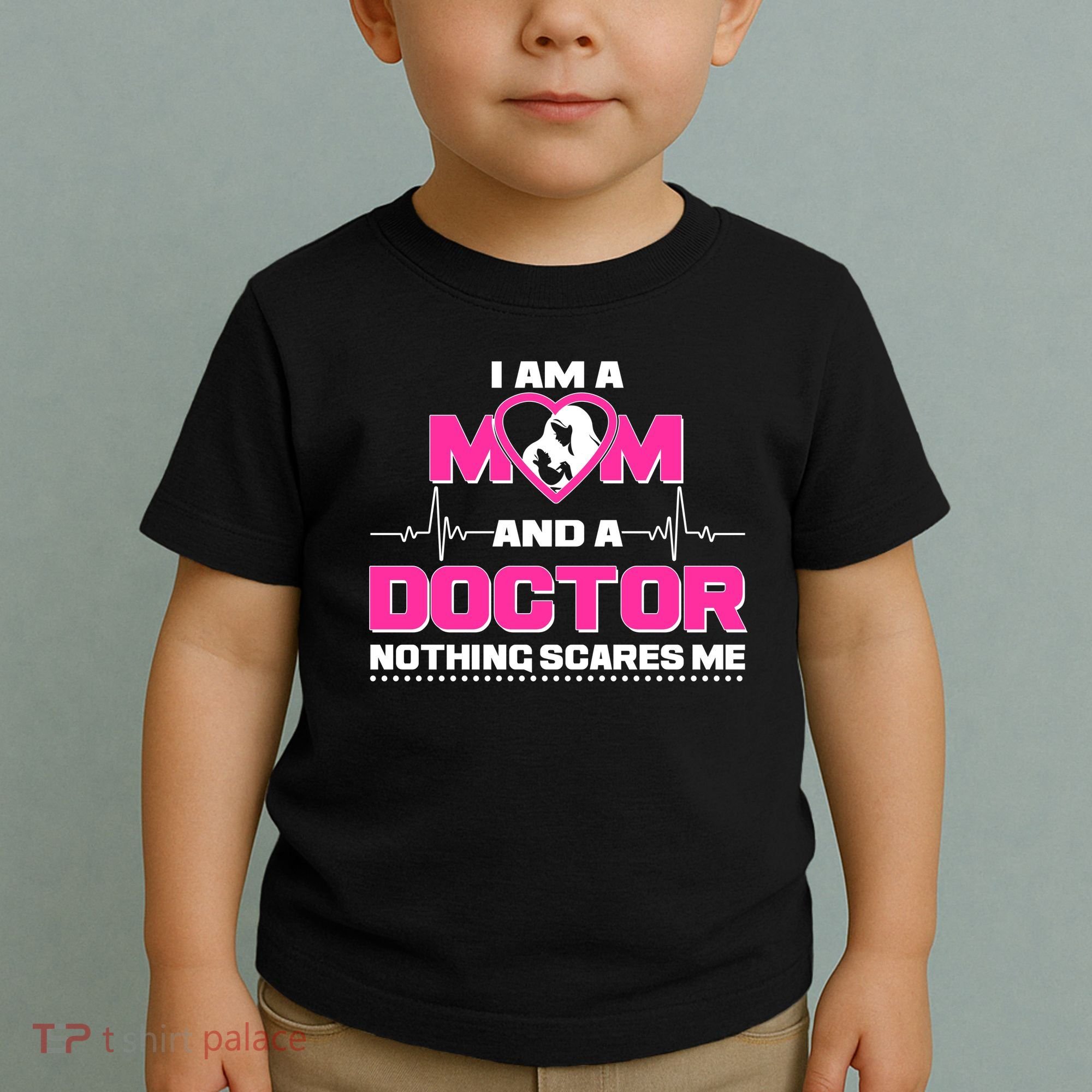 I Am A Mom and A Doctor Nothing Scare Me Toddler T-Shirt