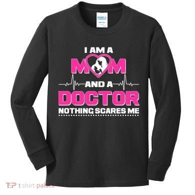 I Am A Mom and A Doctor Nothing Scare Me Kids Long Sleeve Shirt