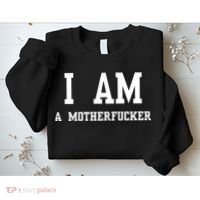 I Am A Motherfucker Sweatshirt thumb 2