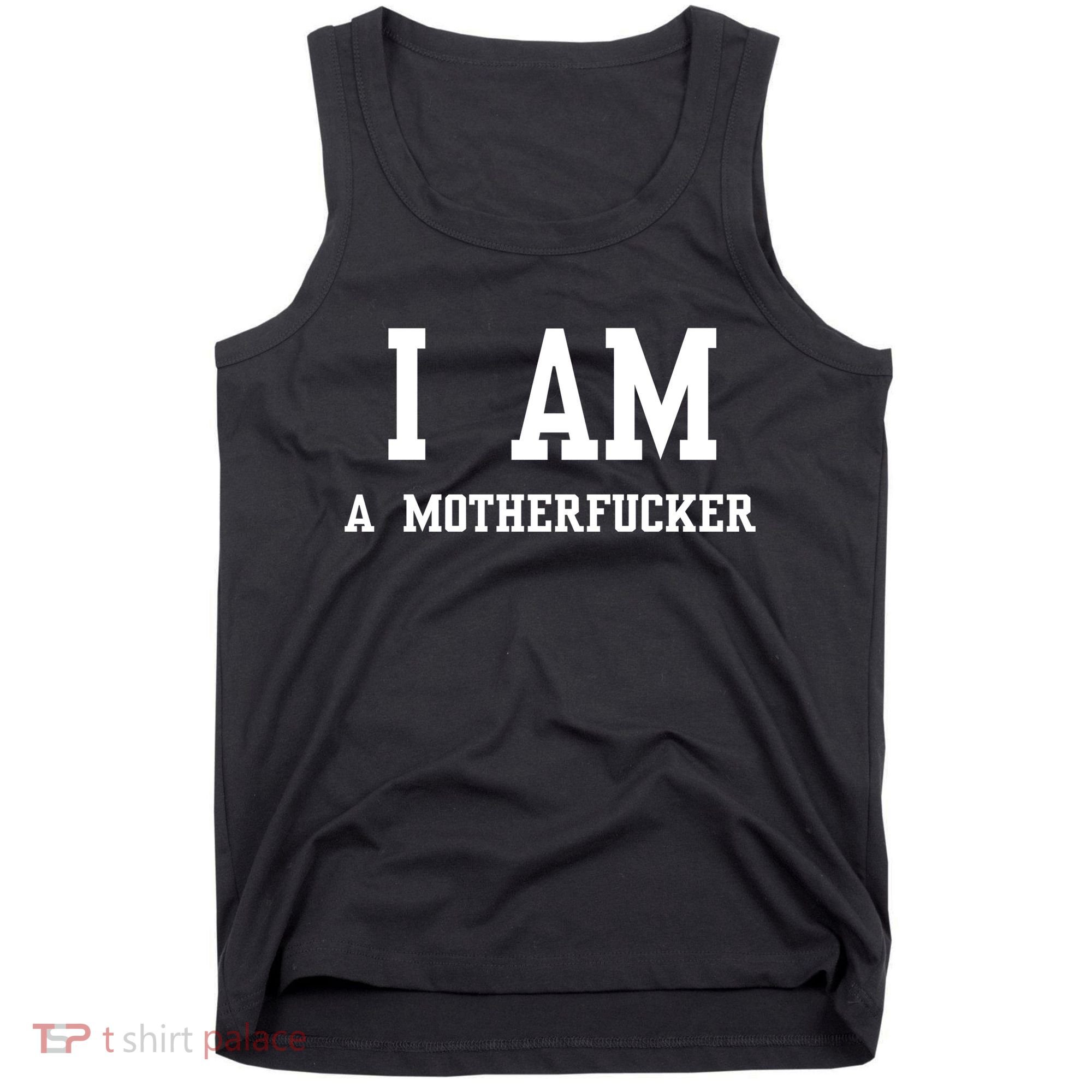 I Am A Motherfucker Tank Top