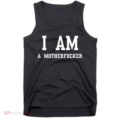 I Am A Motherfucker Tank Top