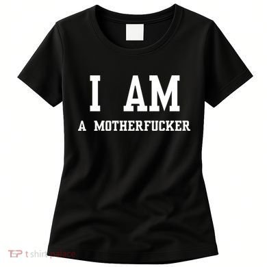 I Am A Motherfucker Women's T-Shirt