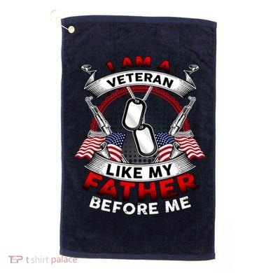 I Am A Veteran Like My Father Before Me Golf Towel