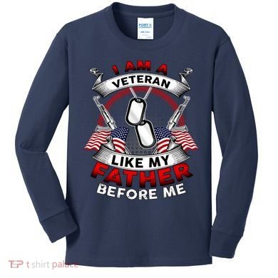 I Am A Veteran Like My Father Before Me Kids Long Sleeve Shirt