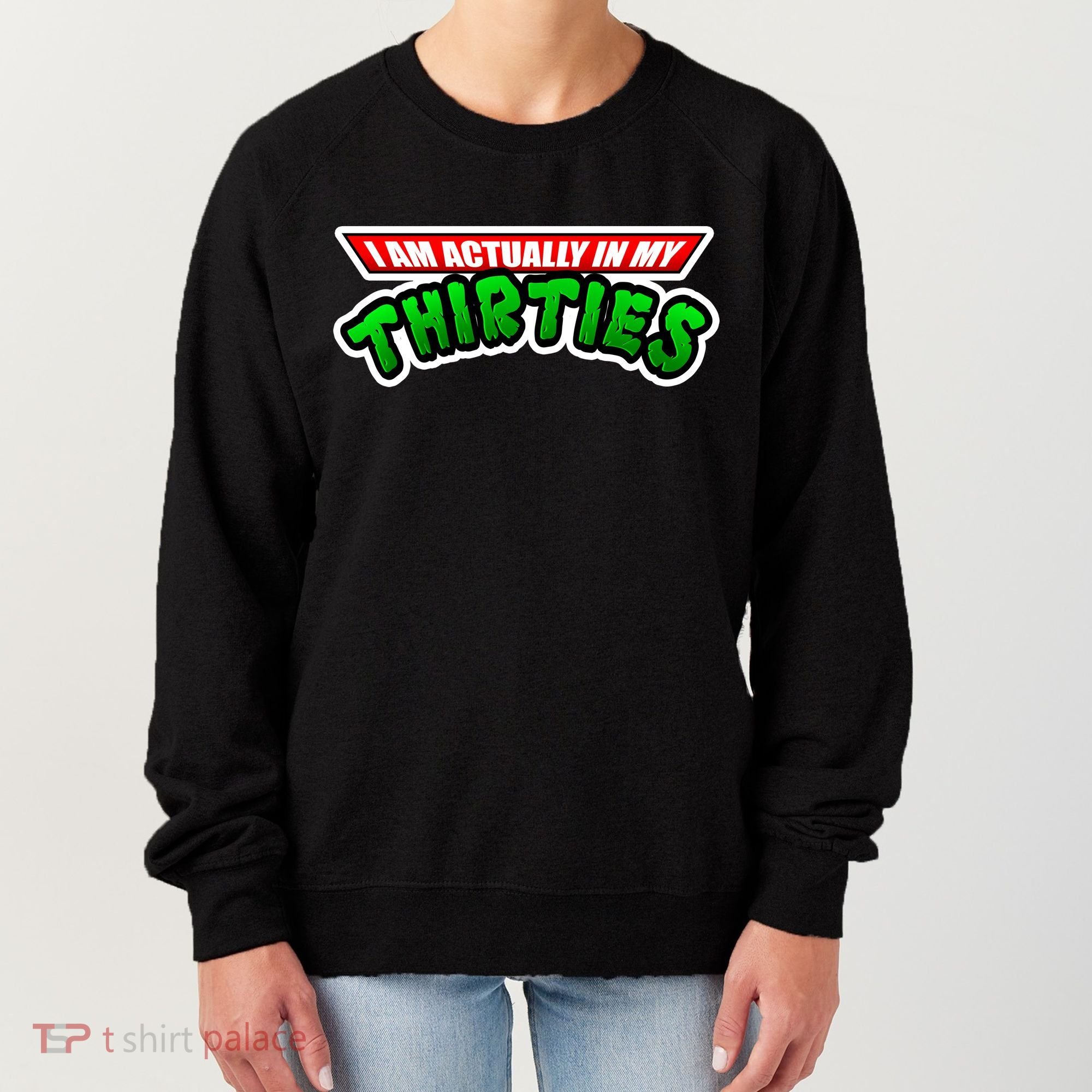 I Am Actually In MY Thirties Women's Sweatshirt
