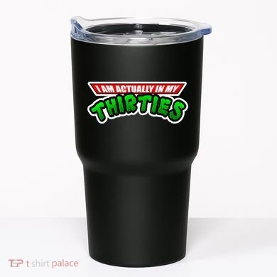 I Am Actually In MY Thirties Tumbler